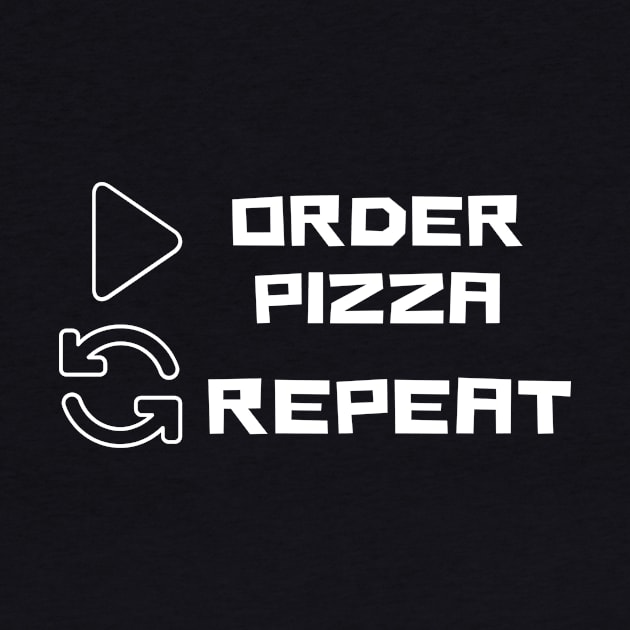 Order Pizza Black Replay Repeat Humor Silly Joke Cute Funny Gift Sarcastic Happy Fun Introvert Awkward Geek Hipster Smile Inspirational Motivational Birthday Present by EpsilonEridani